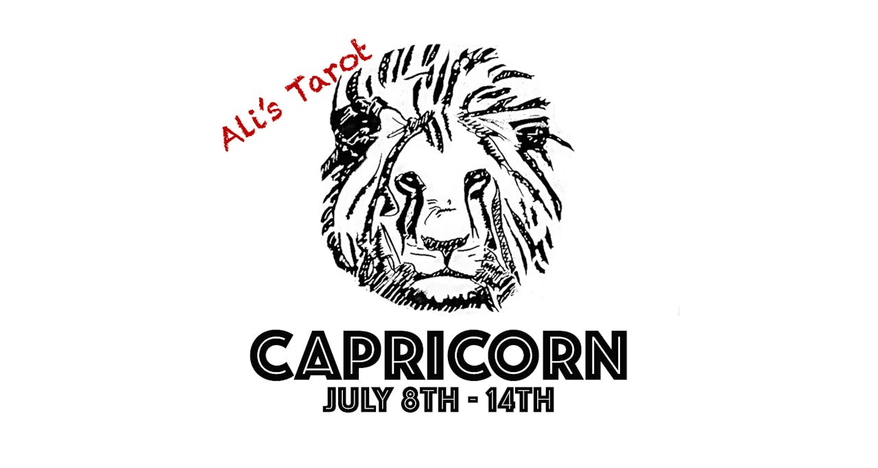 CAPRICORN JULY 8TH - 14TH