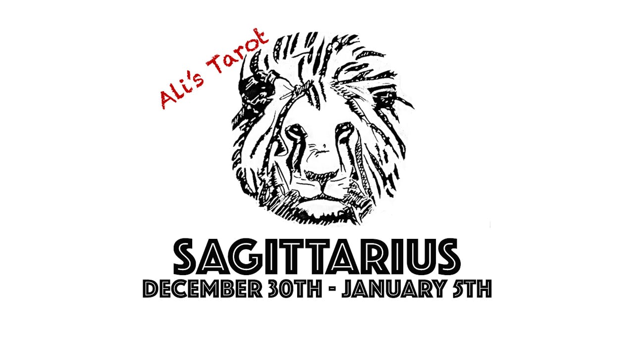 SAGITTARIUS DECEMBER 30TH - JANUARY 5TH