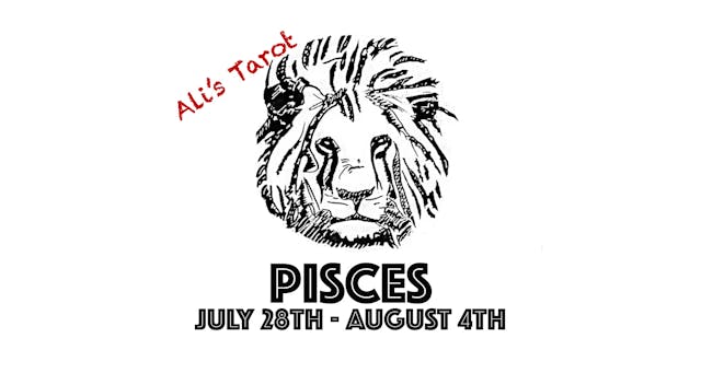 PISCES EXTENDED JULY 29TH - AUGUST 4TH