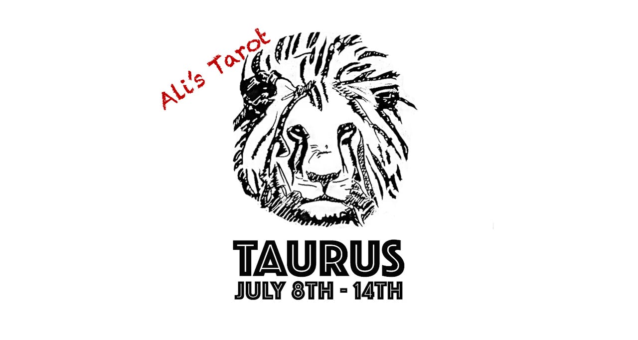 TAURUS JULY 8TH - 14TH