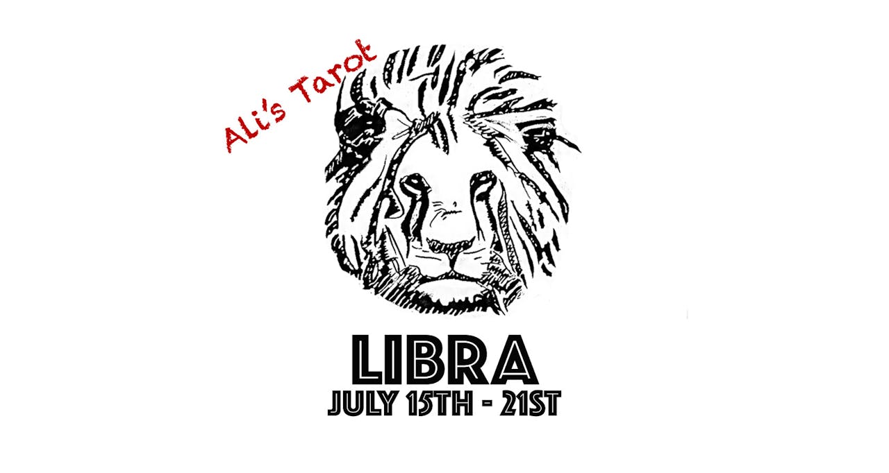 LIBRA JULY 15TH - 21ST