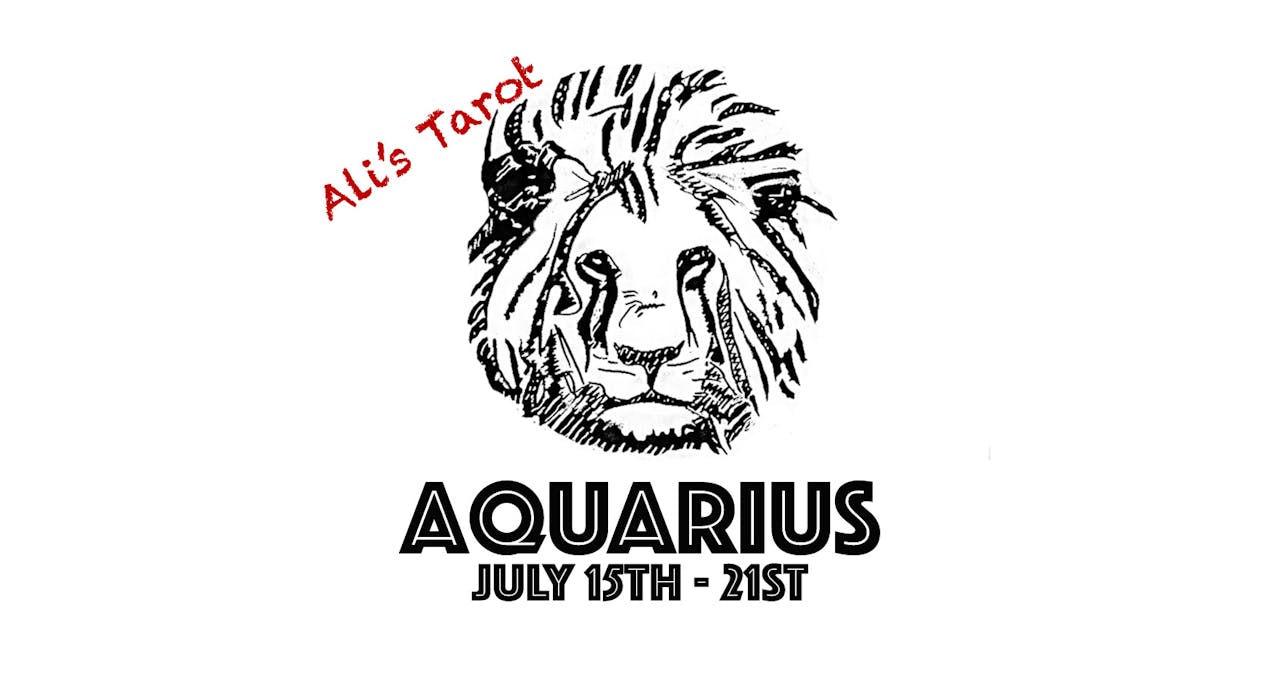 AQUARIUS JULY 15TH - 21ST