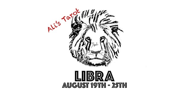 LIBRA AUGUST 19TH - 25TH