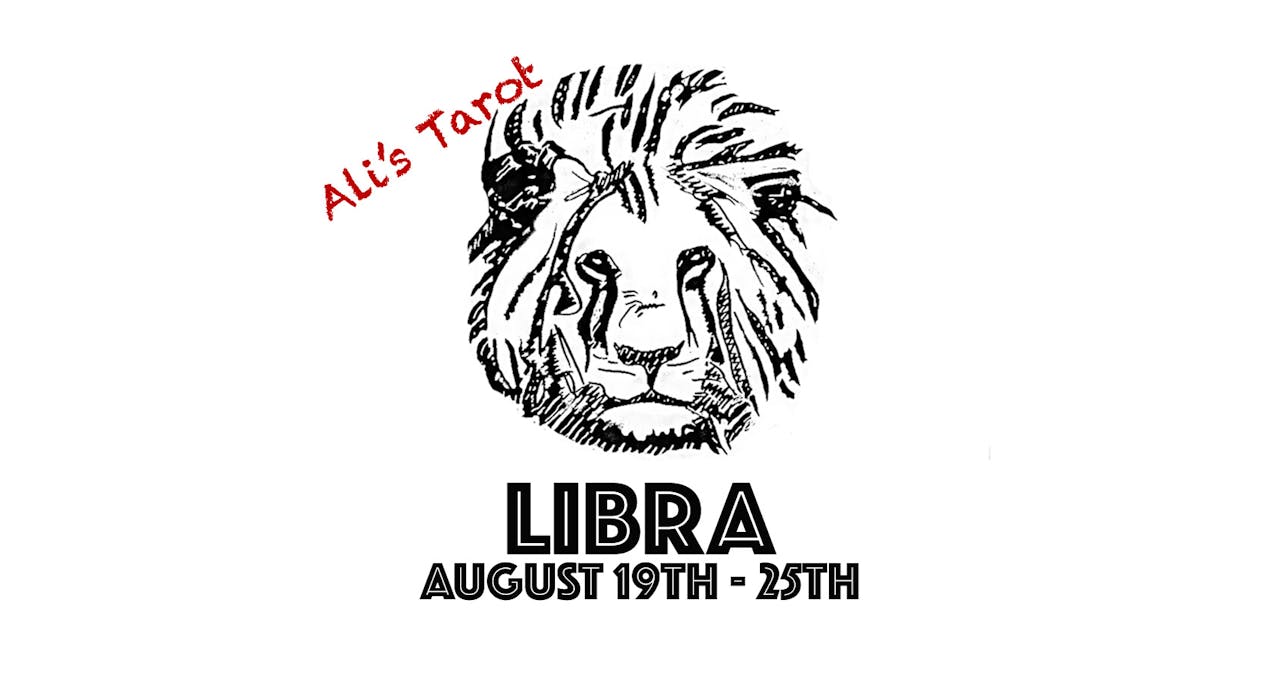 LIBRA AUGUST 19TH - 25TH