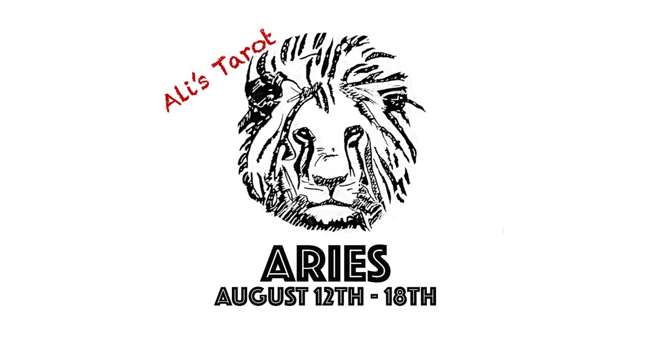 ARIES AUGUST 12TH - 18TH