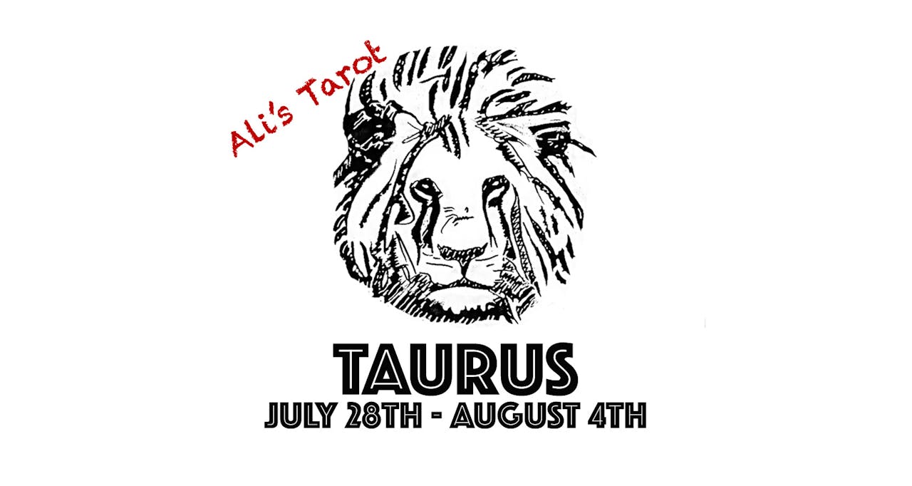 TAURUS JULY 29TH - AUGUST 4TH