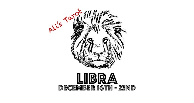 LIBRA DECEMBER 16TH - 22ND