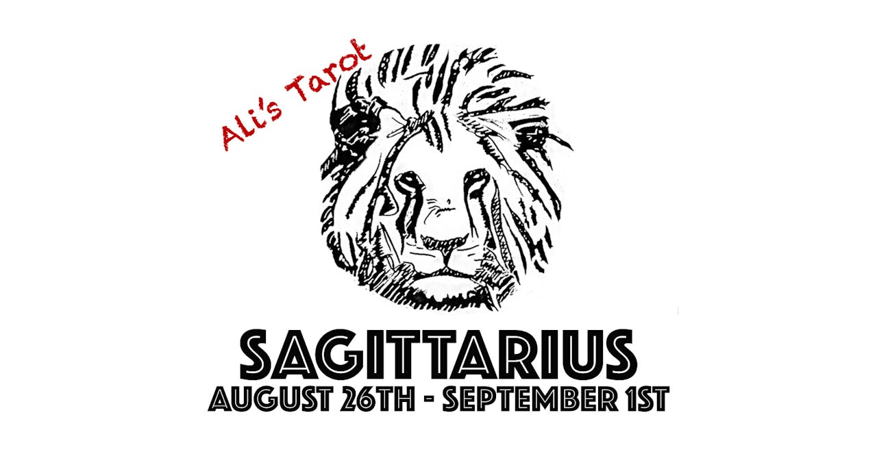 SAGITTARIUS AUGUST 26TH - SEPTEMBER 1ST