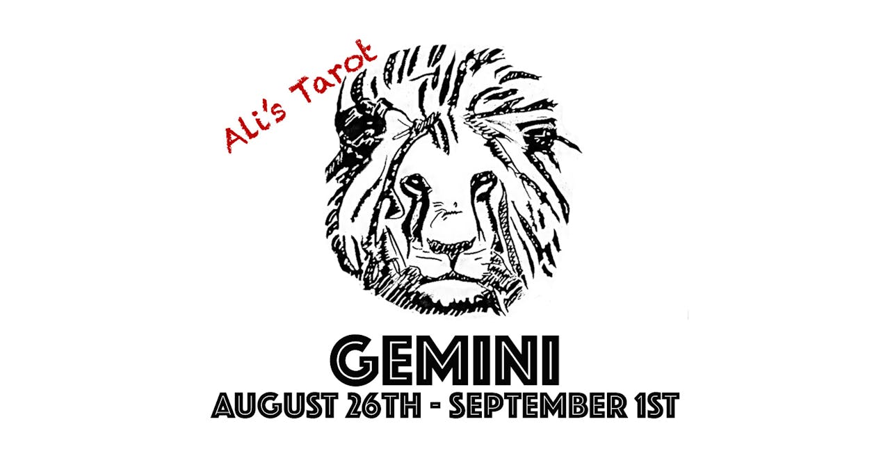 GEMINI AUGUST 26TH - SEPTEMBER 1ST