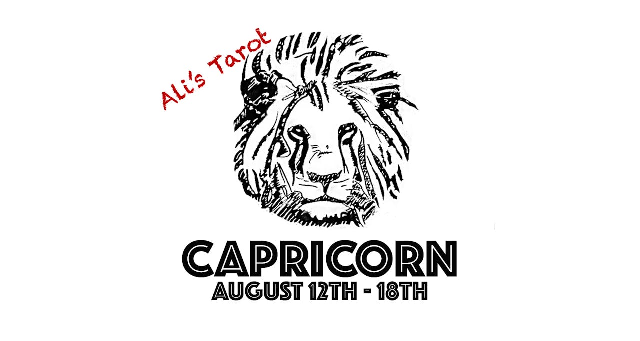 CAPRICORN AUGUST 12TH - 18TH