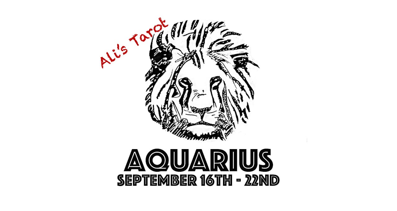 AQUARIUS SEPTEMBER 16TH - 22ND