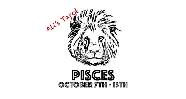 PISCES EXTENDED OCTOBER 7TH - 13TH