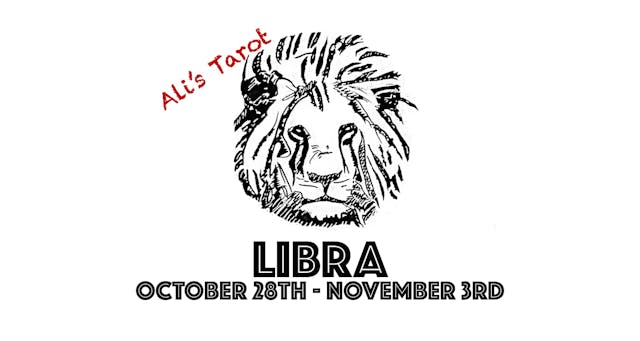 LIBRA OCTOBER 28TH - NOVEMBER 3RD