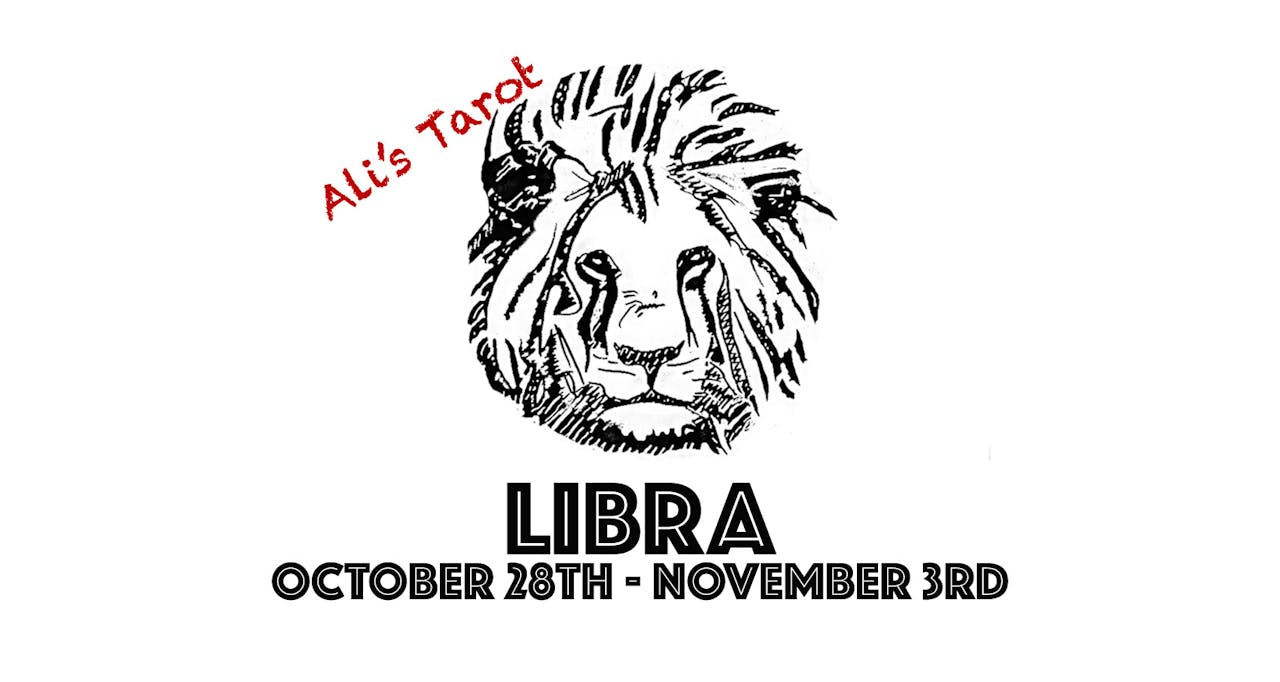 LIBRA OCTOBER 28TH - NOVEMBER 3RD