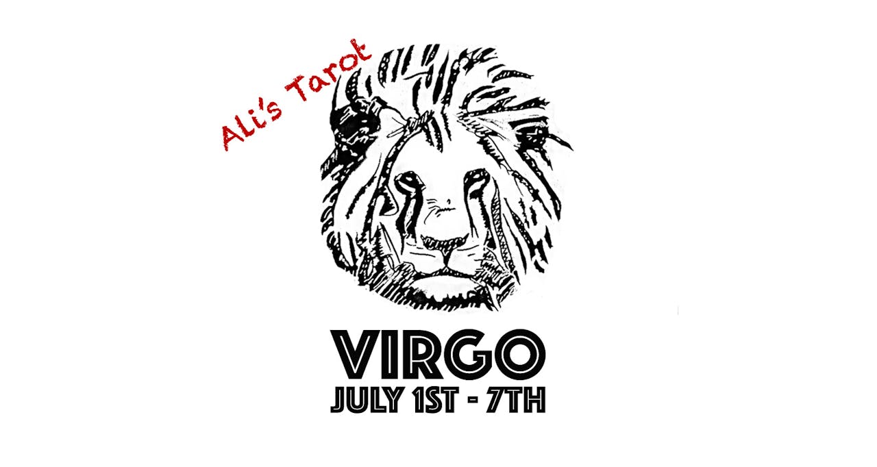 VIRGO JULY 1ST -7TH