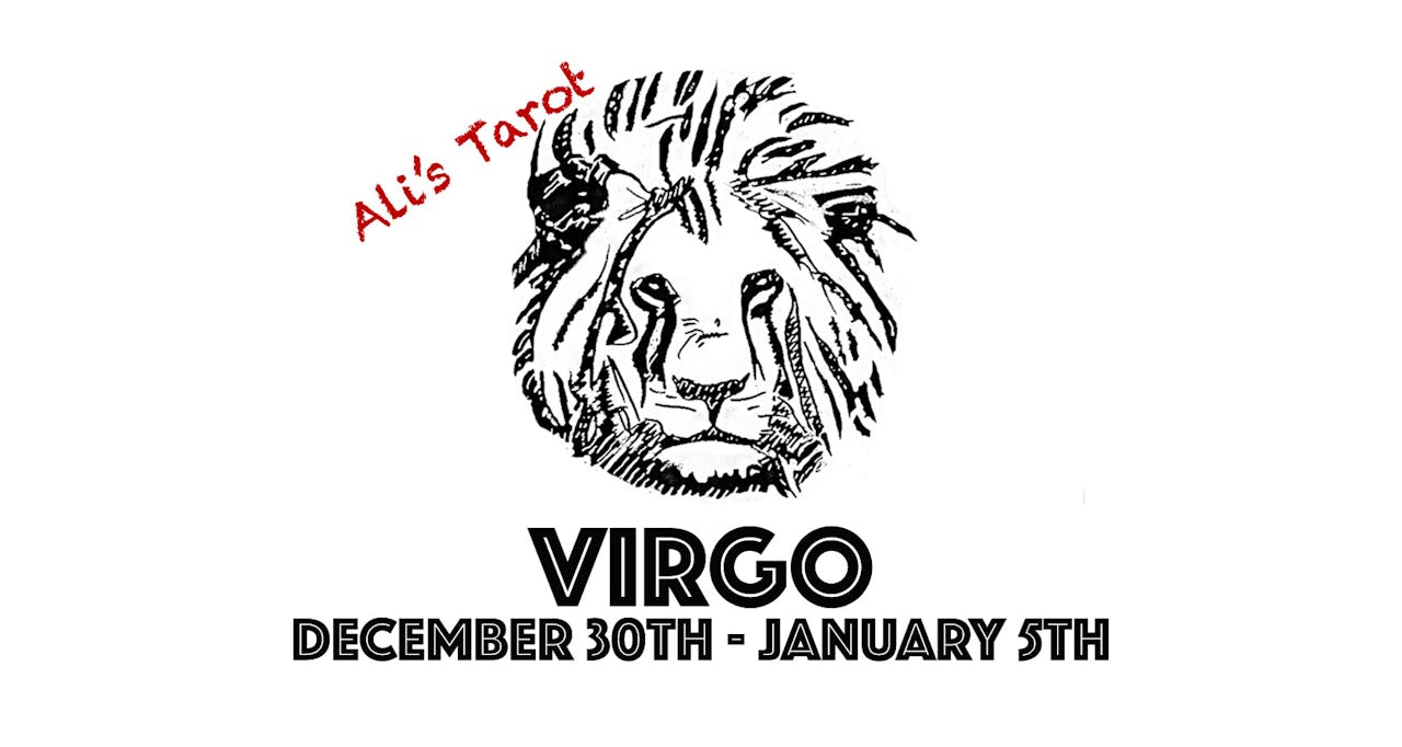 VIRGO DECEMBER 30TH - JANUARY 5TH