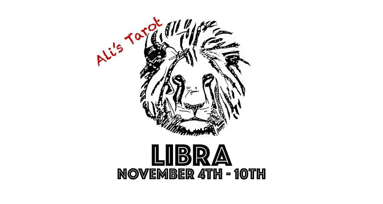 LIBRA NOVEMBER 4TH - 10TH