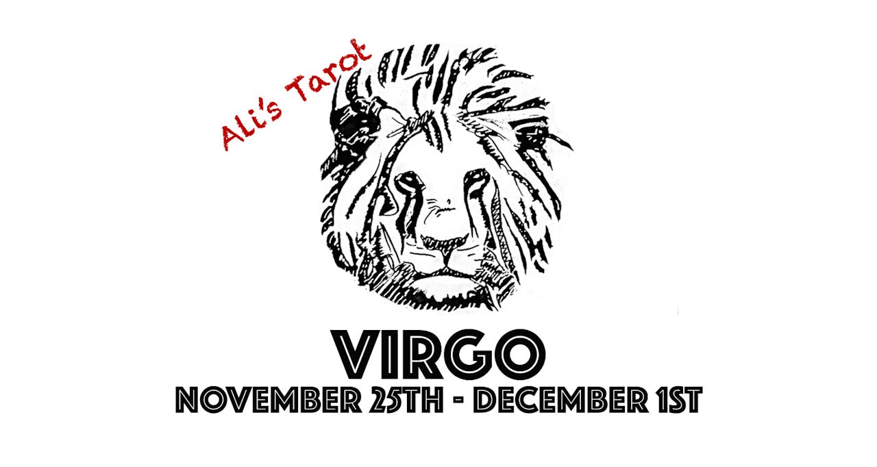 VIRGO NOVEMBER 25TH - DECEMBER 1ST