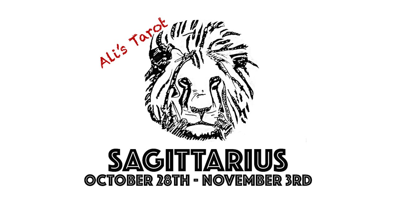 SAGITTARIUS OCTOBER 28TH - NOVEMBER 3RD