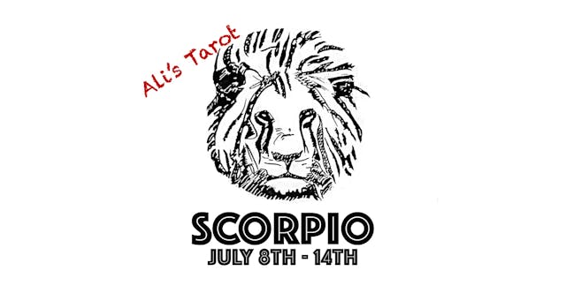 SCORPIO JULY 8TH - 14TH