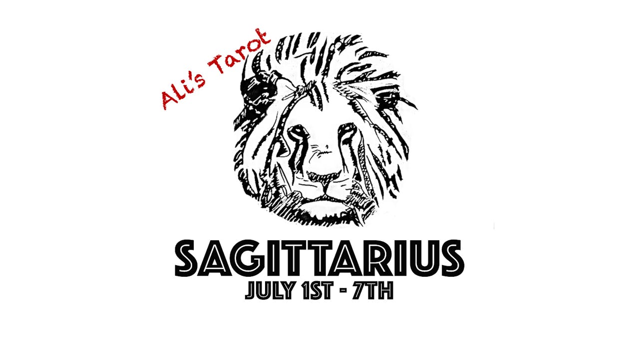 SAGITTARIUS JULY 1ST - 7TH