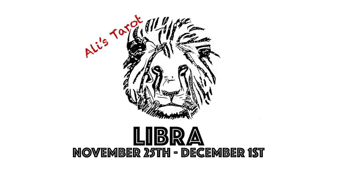 LIBRA NOVEMBER 25TH - DECEMBER 1ST