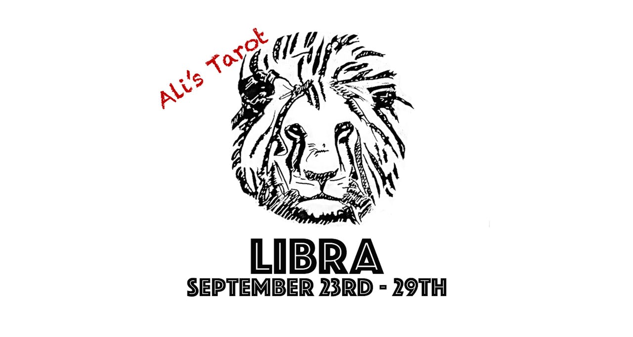 LIBRA SEPTEMBER 23RD - 29TH