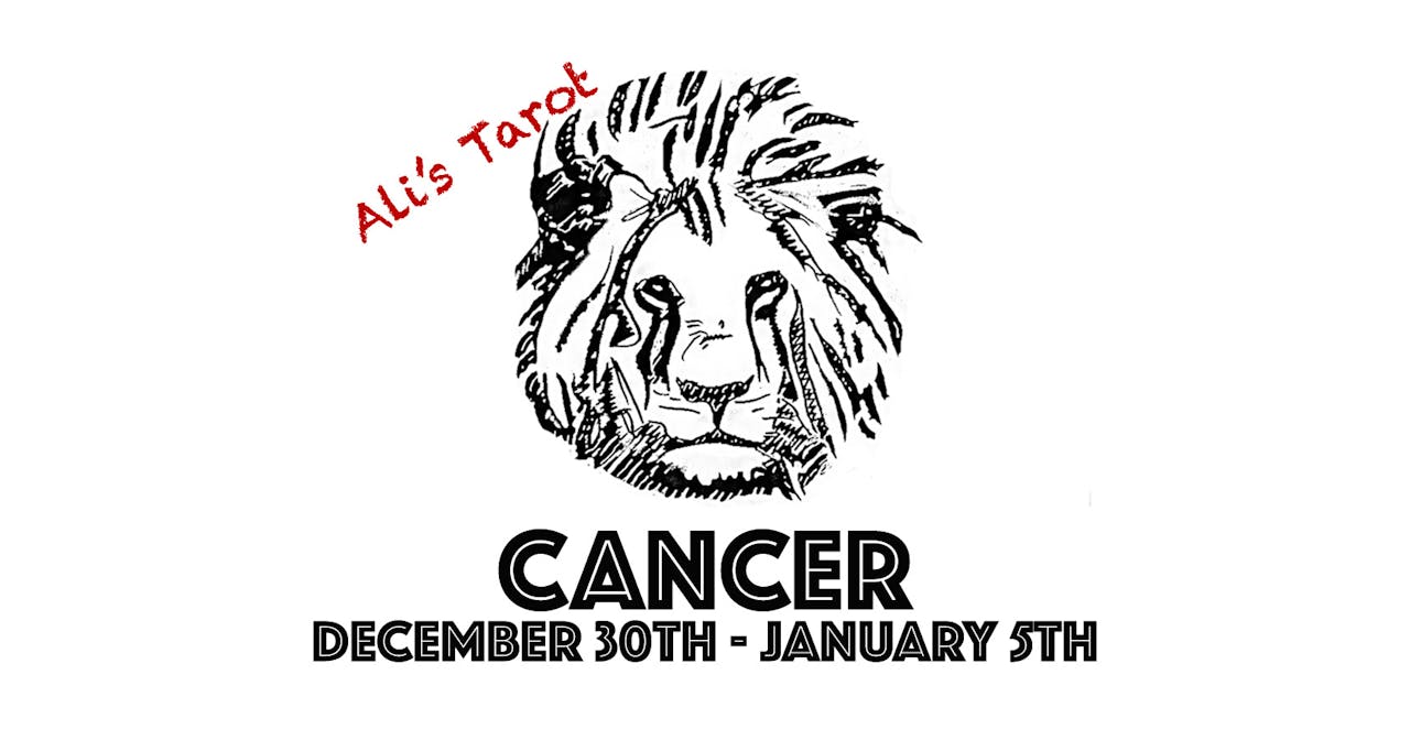 CANCER DECEMBER 30TH - JANUARY 5TH