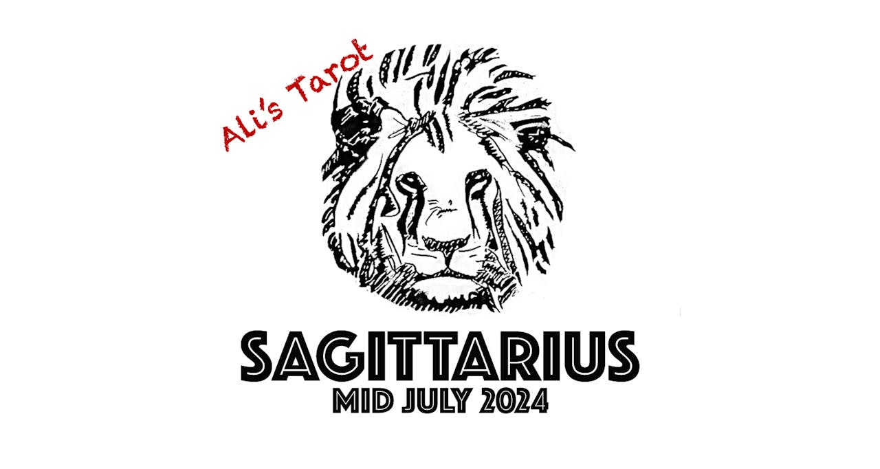 SAGITTARIUS MID JULY 2024