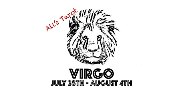 VIRGO JULY 29TH - AUGUST 4TH