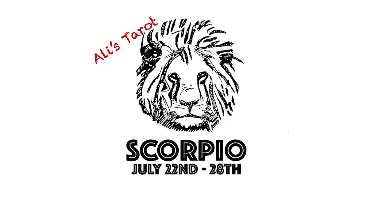 SCORPIO JULY 22ND - 28TH