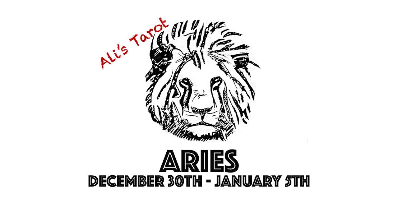 ARIES DECEMBER 30TH - JANUARY 5TH