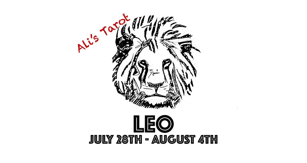 LEO JULY 29TH - AUGUST 4TH