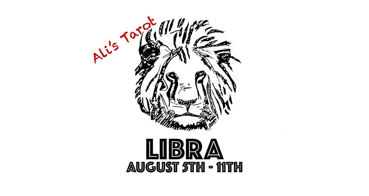 LIBRA AUGUST 5TH - 11TH