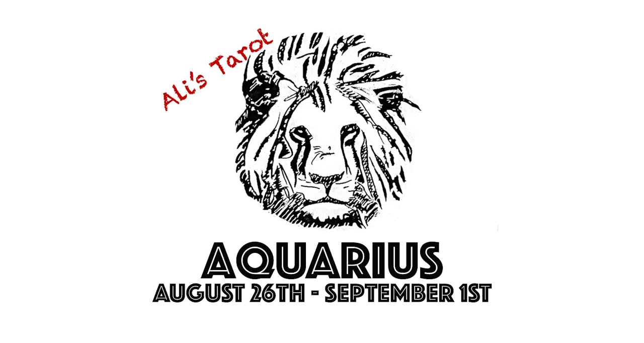 AQUARIUS AUGUST 26TH - SEPTEMBER 1ST