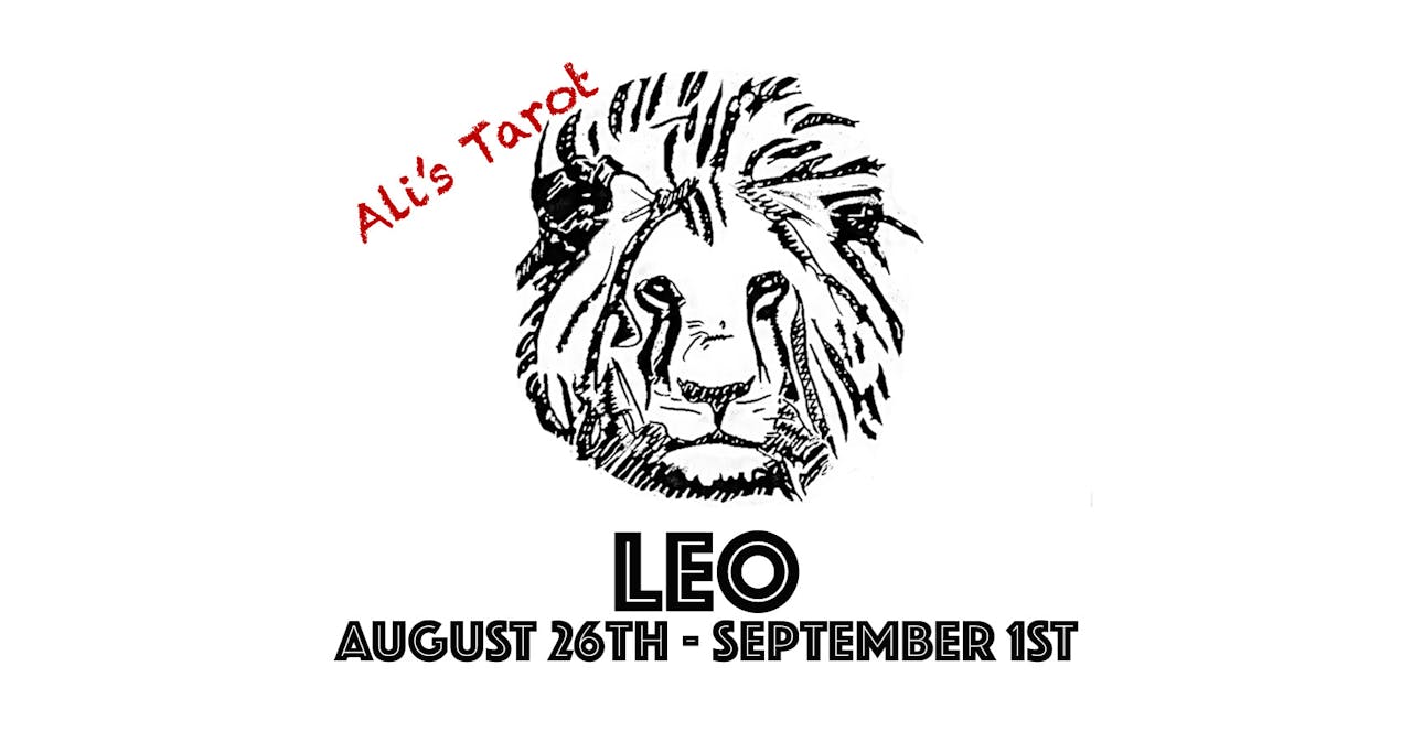 LEO AUGUST 26TH - SEPTEMBER 1ST