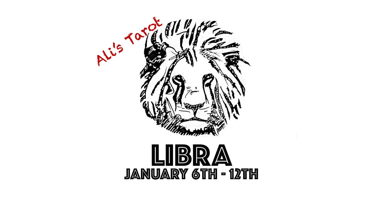 LIBRA JANUARY 6TH - 12TH