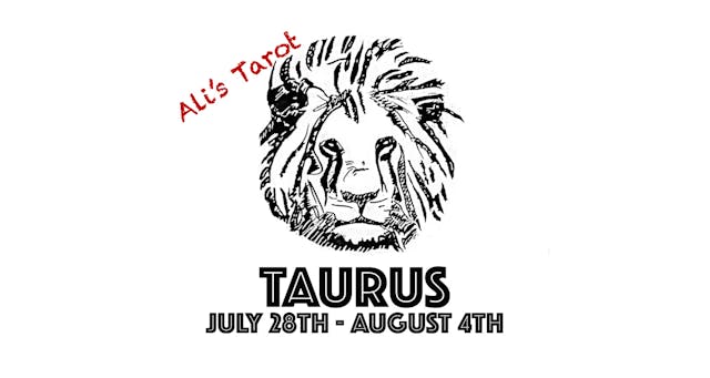 TAURUS EXTENDED JULY 29TH - AUGUST 4TH