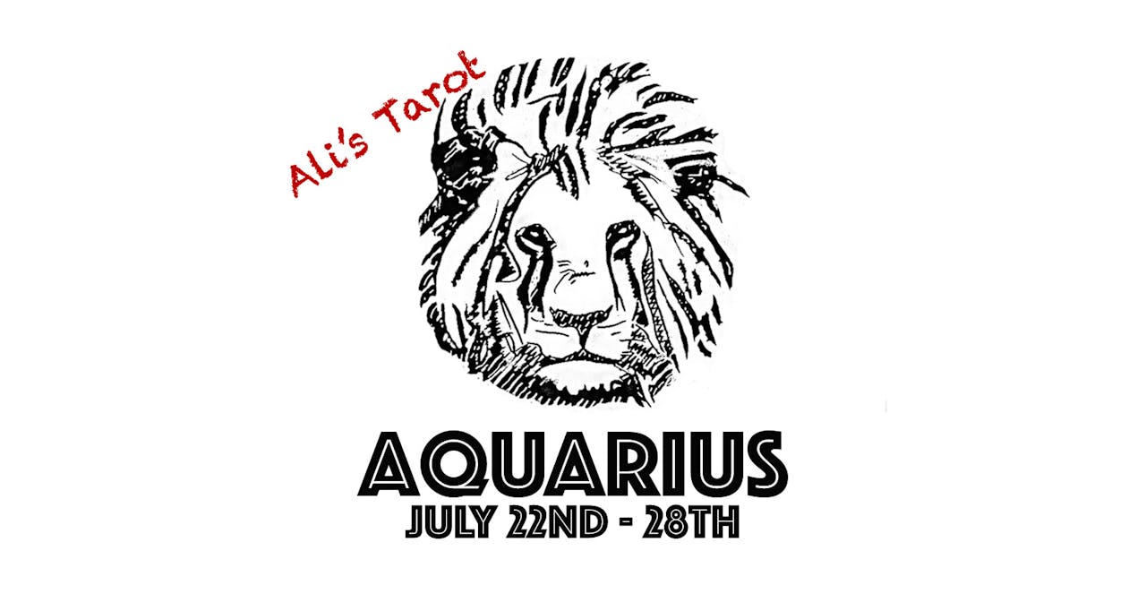 AQUARIUS JULY 22ND - 28TH