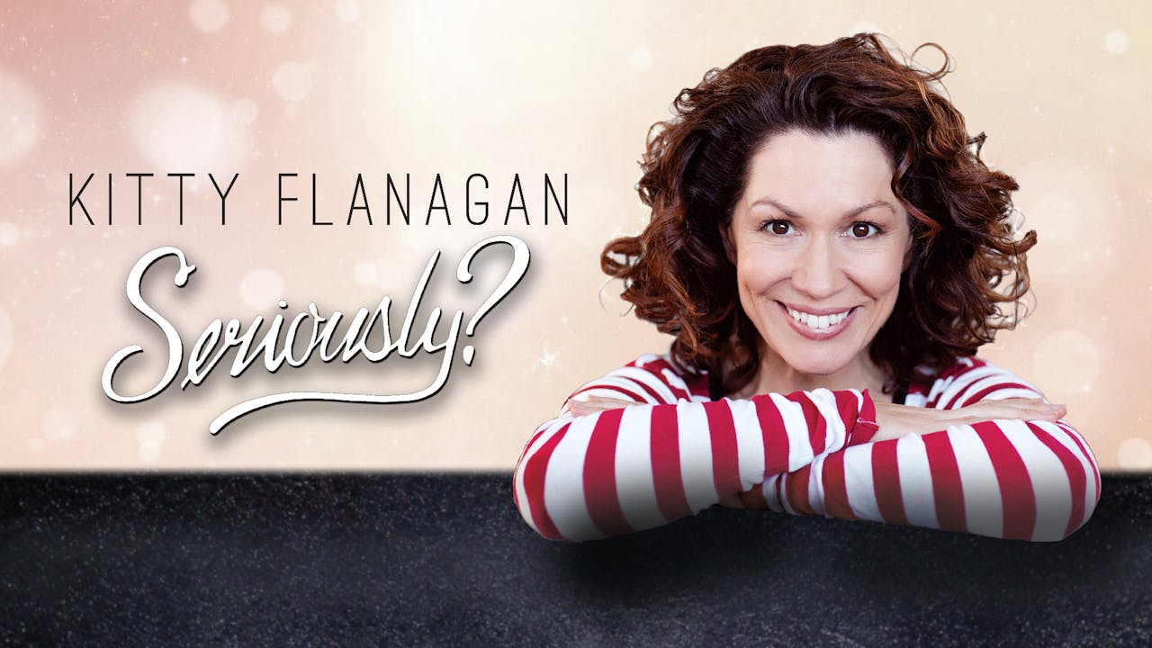 Kitty Flanagan - Seriously