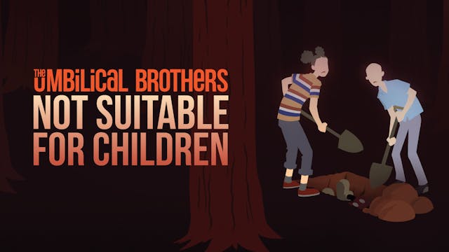The Umbilical Brothers - Not Suitable For Children