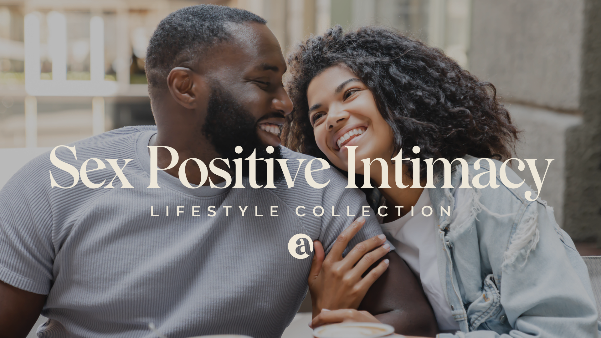 Sex Positive Intimacy