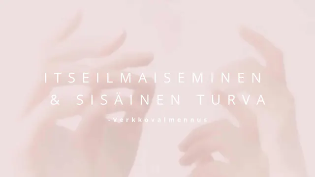 Itsensä Ilmaiseminen & Sisäinen turva -verkkovalmennus