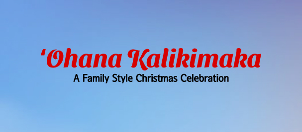 ʻOhana Kalikimaka, A Family Style Christmas Celebration - Hōʻike 2025