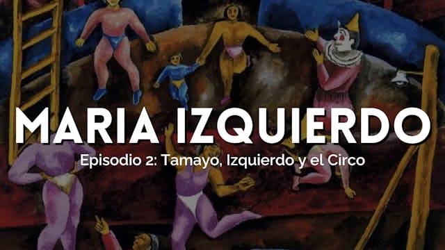 Parte II: Tamayo, Izquierdo y el Circo