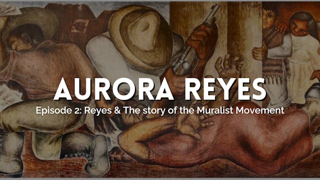 Part II: Reyes & the story of the Muralist Movement