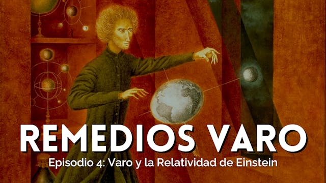 Parte IV: Varo & la Relatividad de Ei...