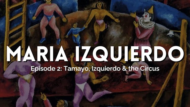 Part II: Tamayo, Izquierdo and the Ci...