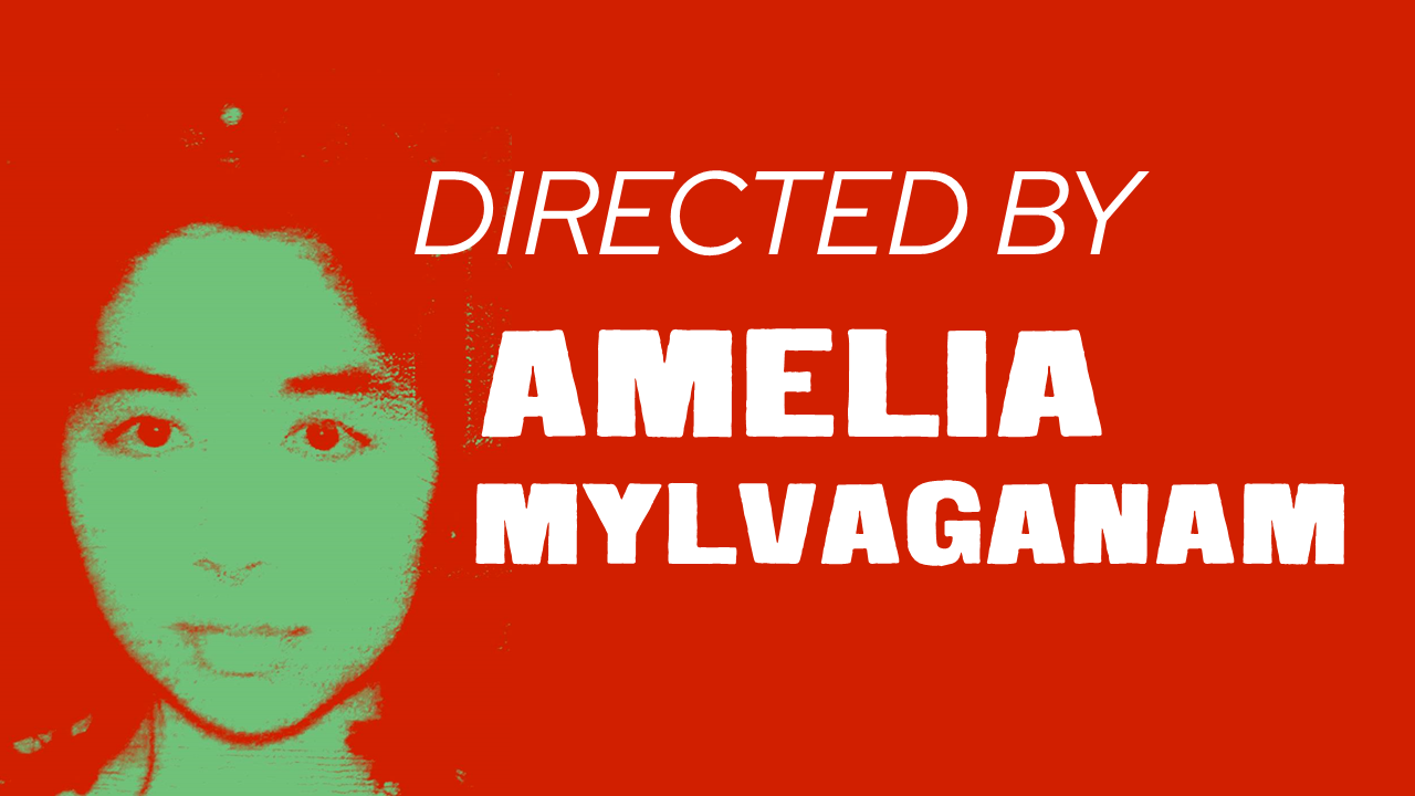 Directed by Amelia Mylvaganam
