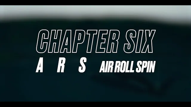 CHAPTER 6 - THE AIR ROLL SPIN (ARS)